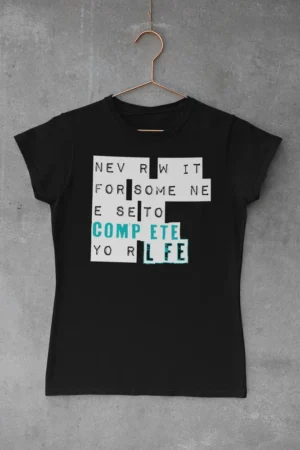 Дамска тениска с щампа Надпис „Never wait for someone else to complete your life“ - Черно